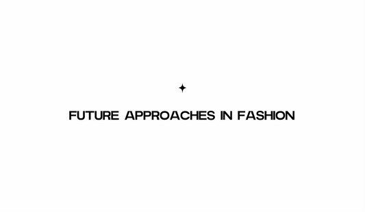 Future Approaches in Fashion